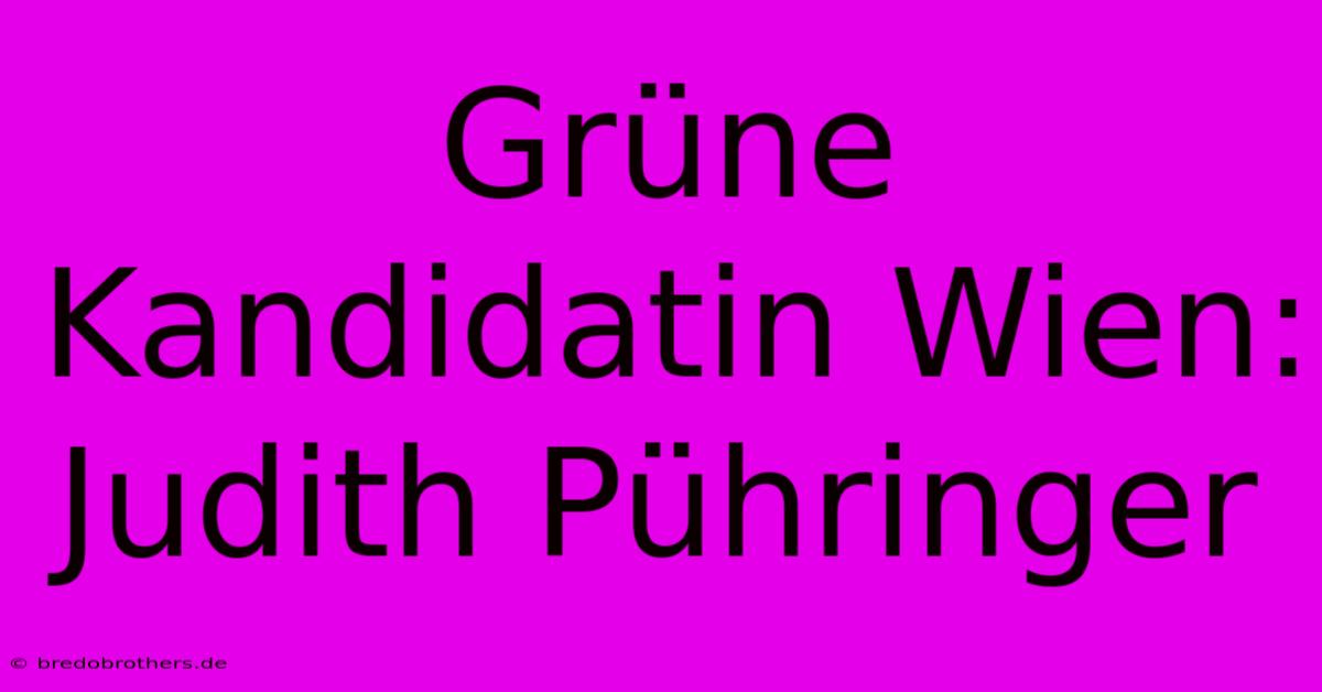 Grüne Kandidatin Wien: Judith Pühringer