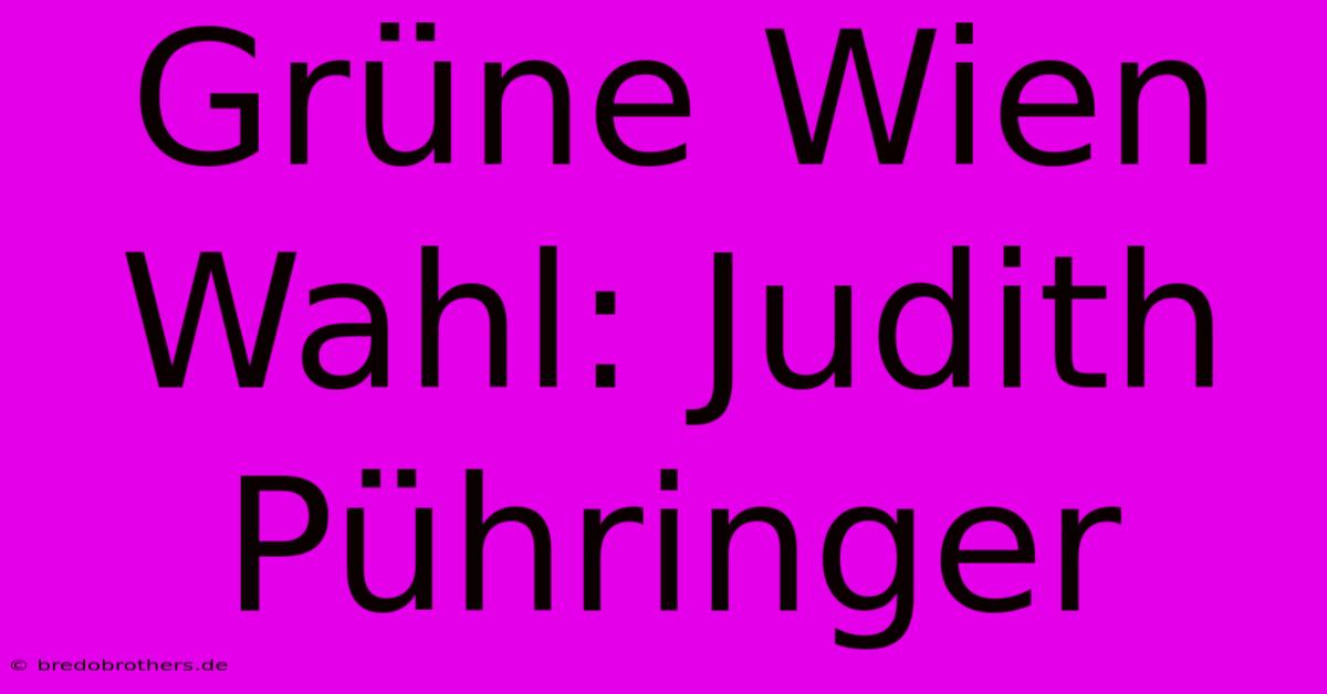 Grüne Wien Wahl: Judith Pühringer