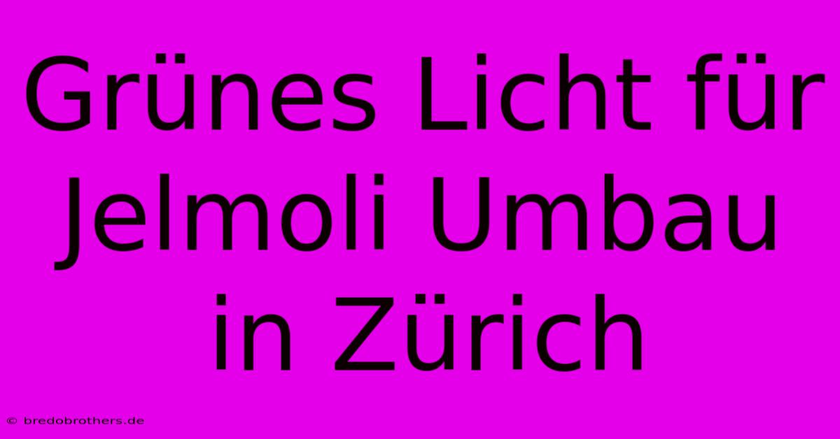 Grünes Licht Für Jelmoli Umbau In Zürich