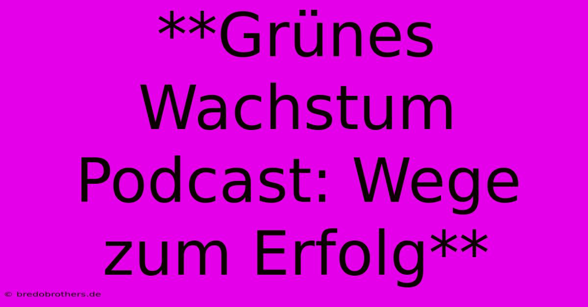 **Grünes Wachstum Podcast: Wege Zum Erfolg**