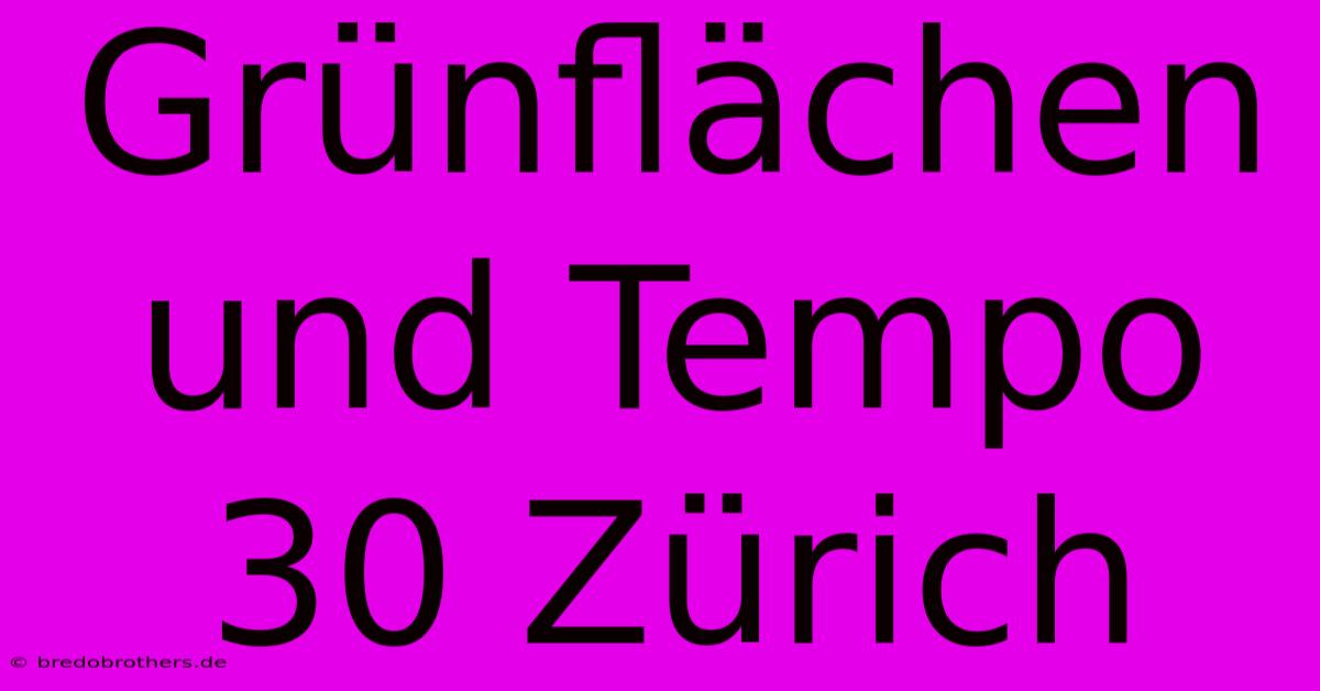 Grünflächen Und Tempo 30 Zürich