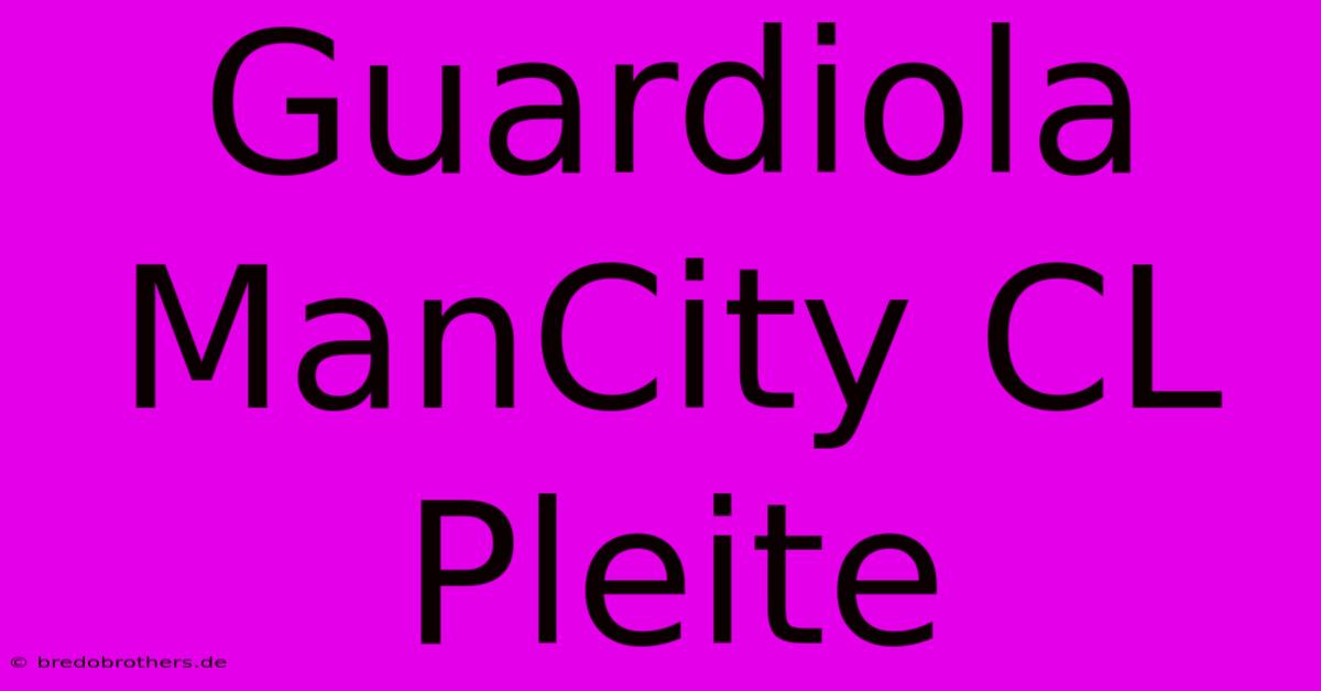 Guardiola ManCity CL Pleite