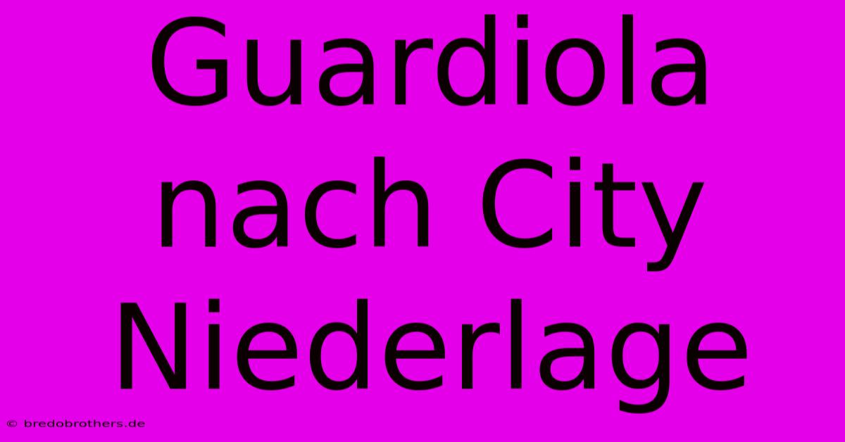 Guardiola Nach City Niederlage