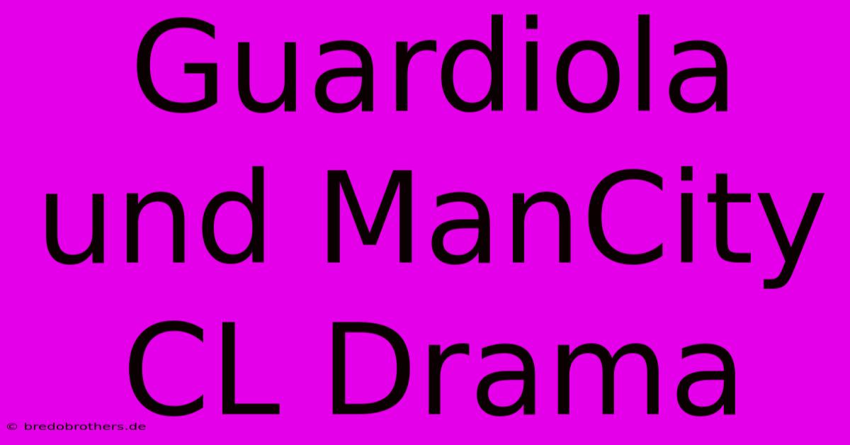 Guardiola Und ManCity CL Drama