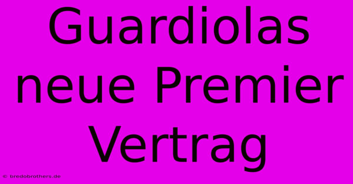 Guardiolas Neue Premier Vertrag  