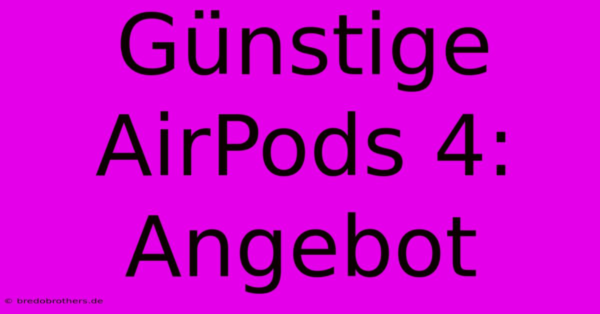 Günstige AirPods 4: Angebot