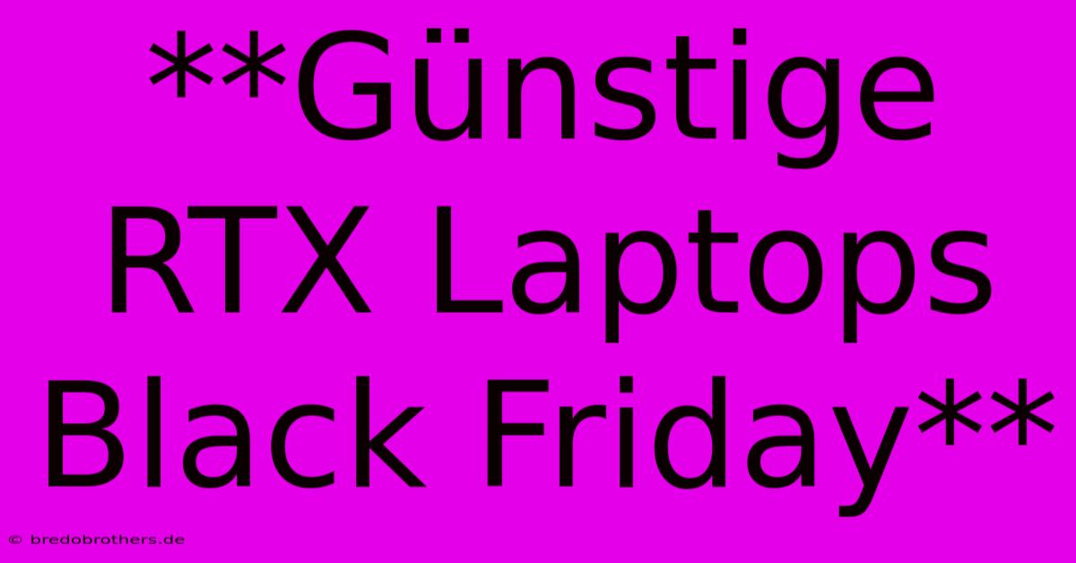 **Günstige RTX Laptops Black Friday**