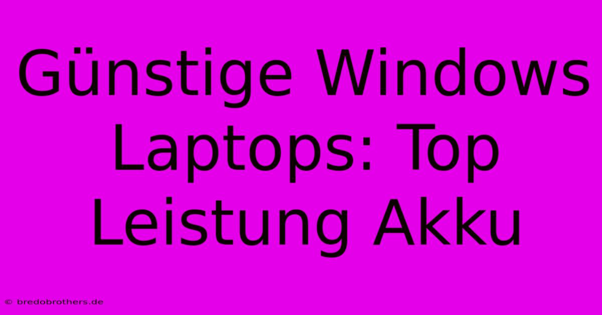 Günstige Windows Laptops: Top Leistung Akku