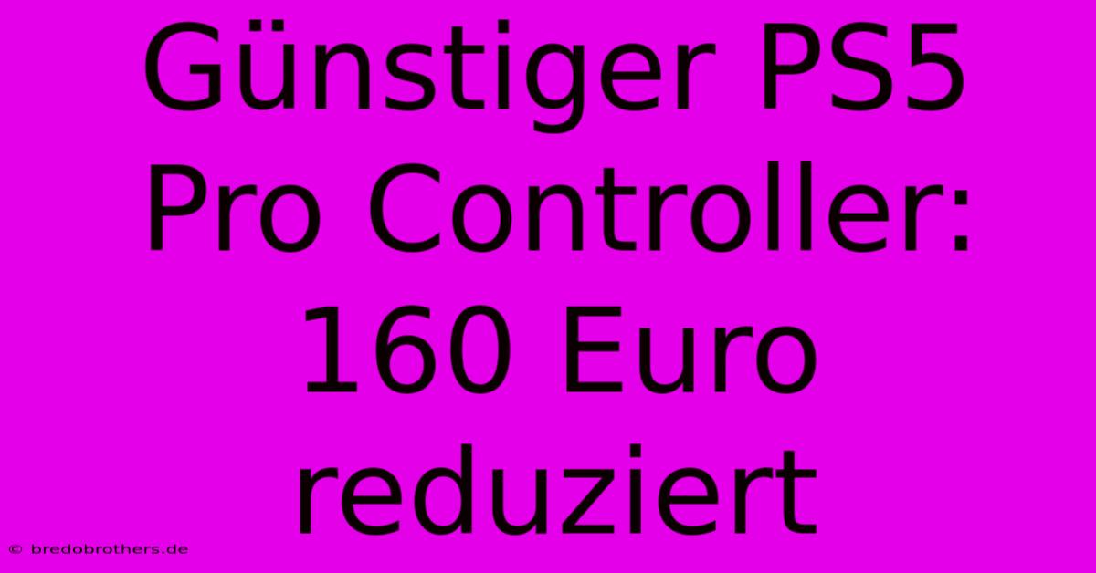 Günstiger PS5 Pro Controller: 160 Euro Reduziert