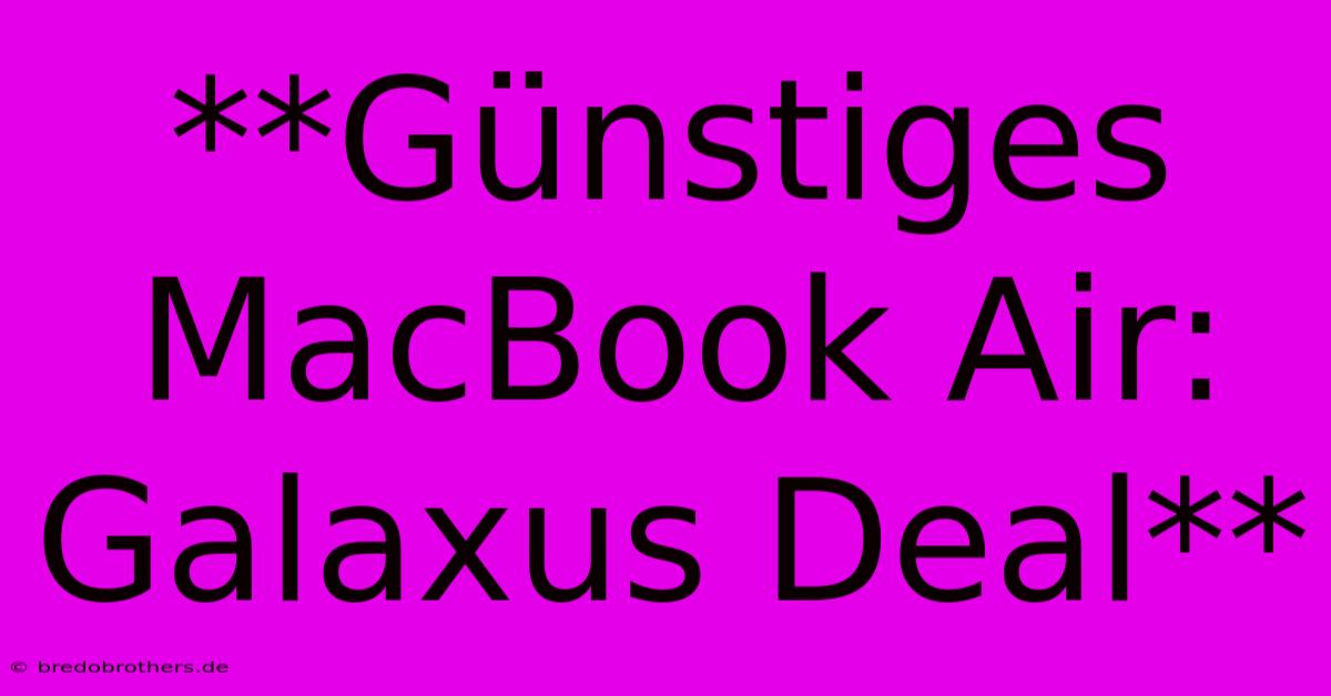 **Günstiges MacBook Air: Galaxus Deal**