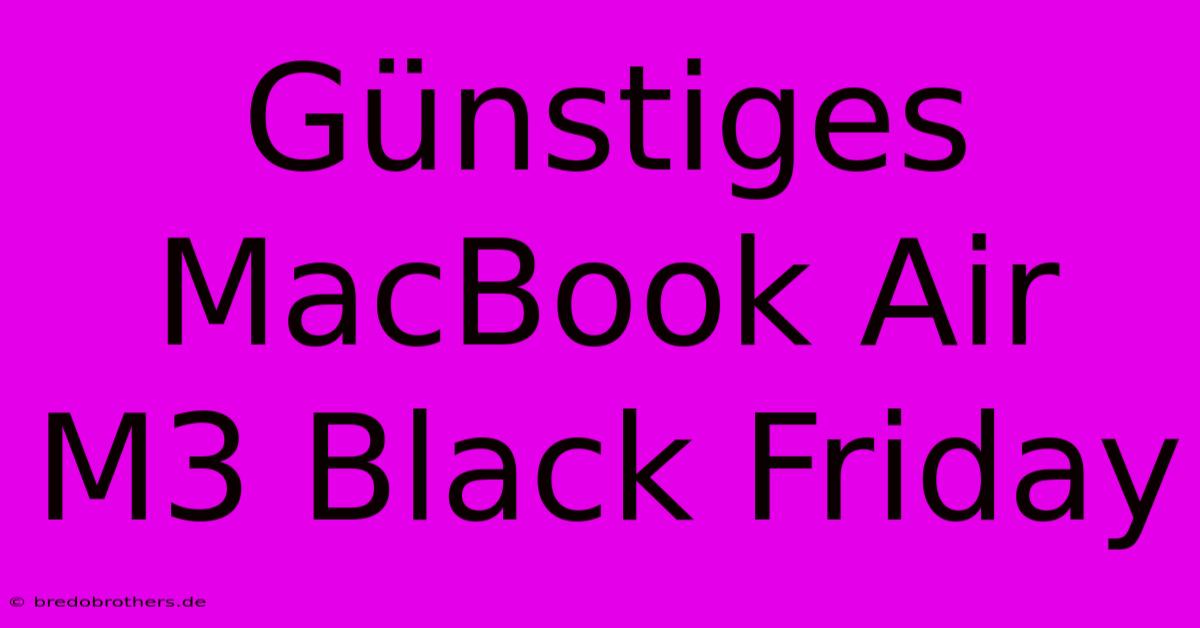 Günstiges MacBook Air M3 Black Friday