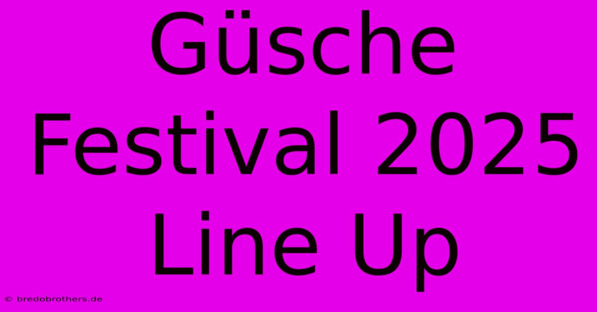 Güsche Festival 2025 Line Up