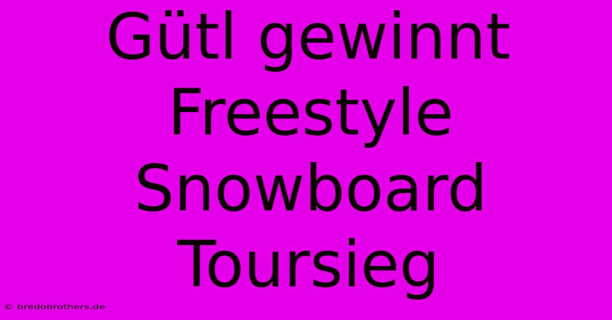 Gütl Gewinnt Freestyle Snowboard Toursieg