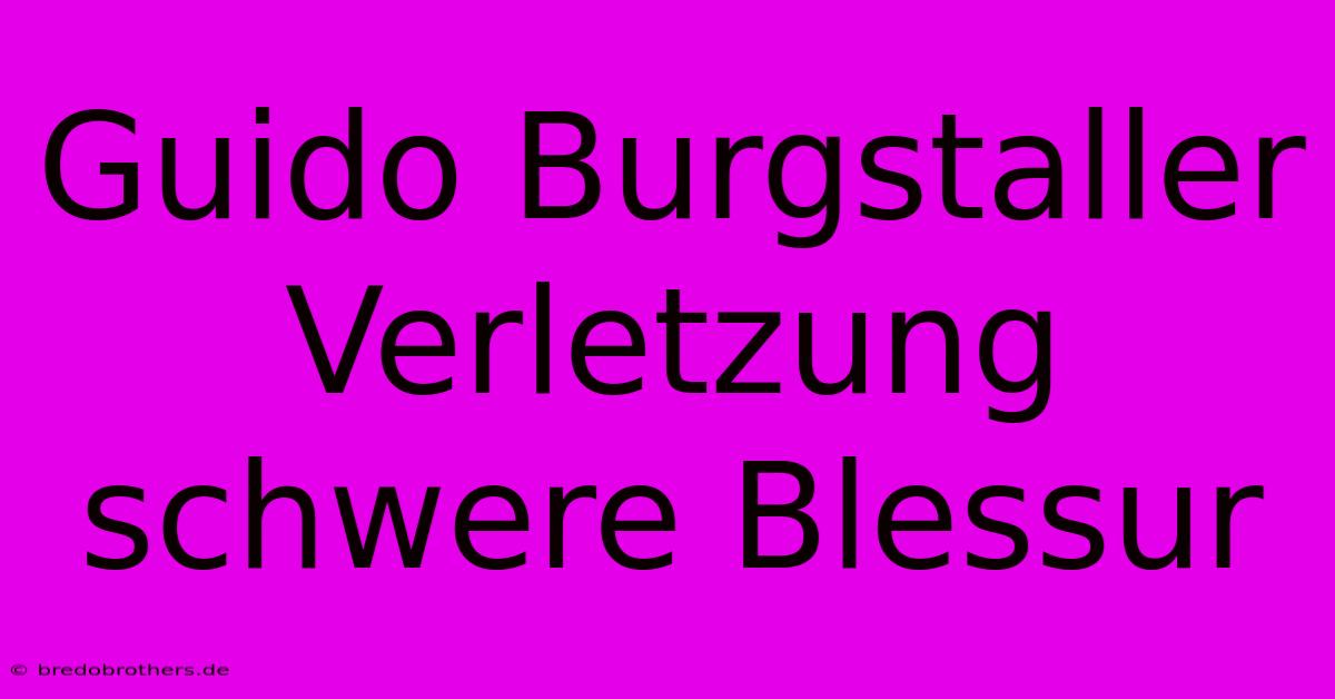 Guido Burgstaller Verletzung Schwere Blessur