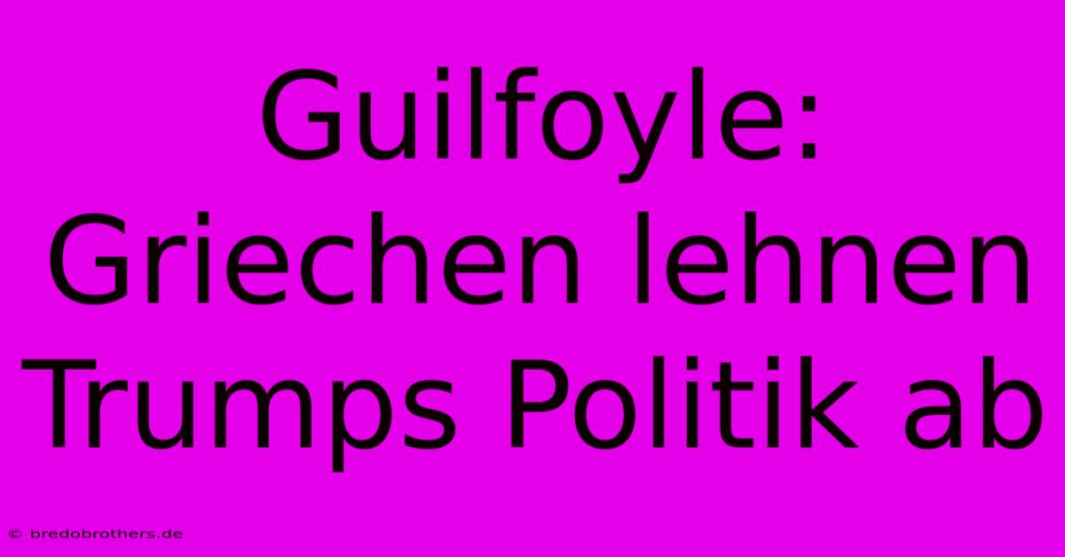 Guilfoyle: Griechen Lehnen Trumps Politik Ab