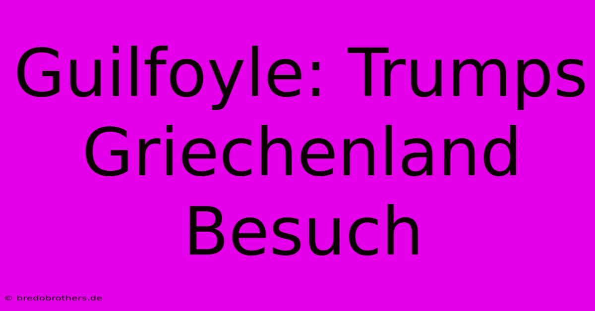 Guilfoyle: Trumps Griechenland Besuch