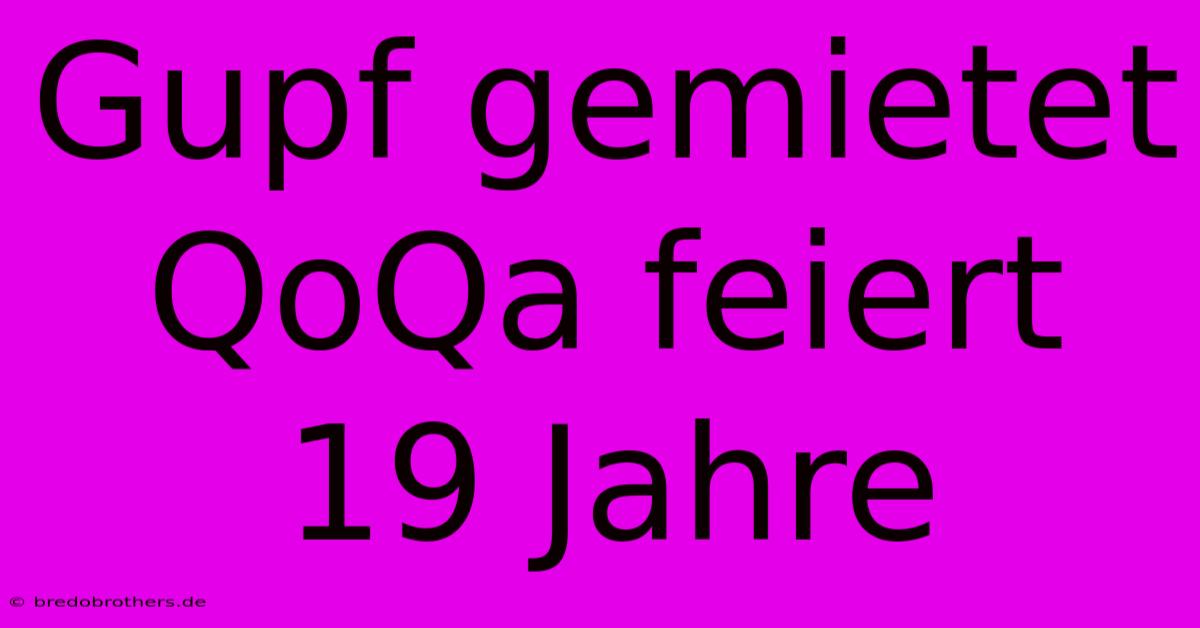 Gupf Gemietet QoQa Feiert 19 Jahre