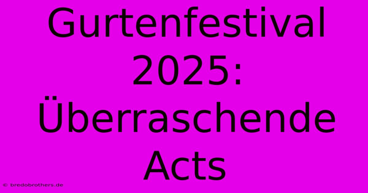 Gurtenfestival 2025: Überraschende Acts