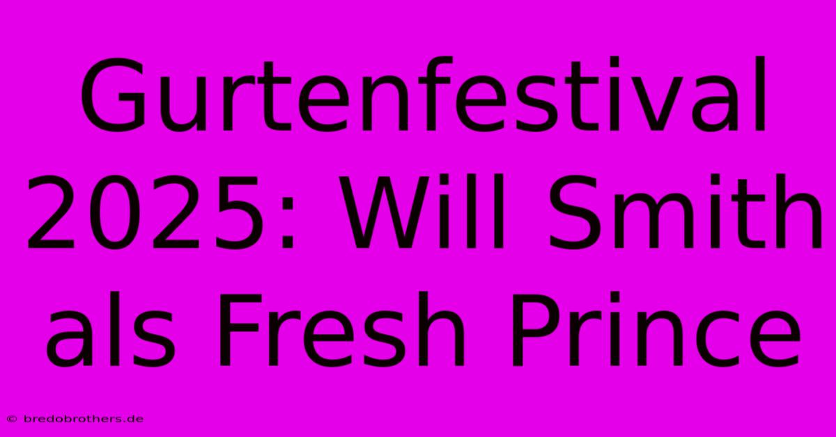 Gurtenfestival 2025: Will Smith Als Fresh Prince