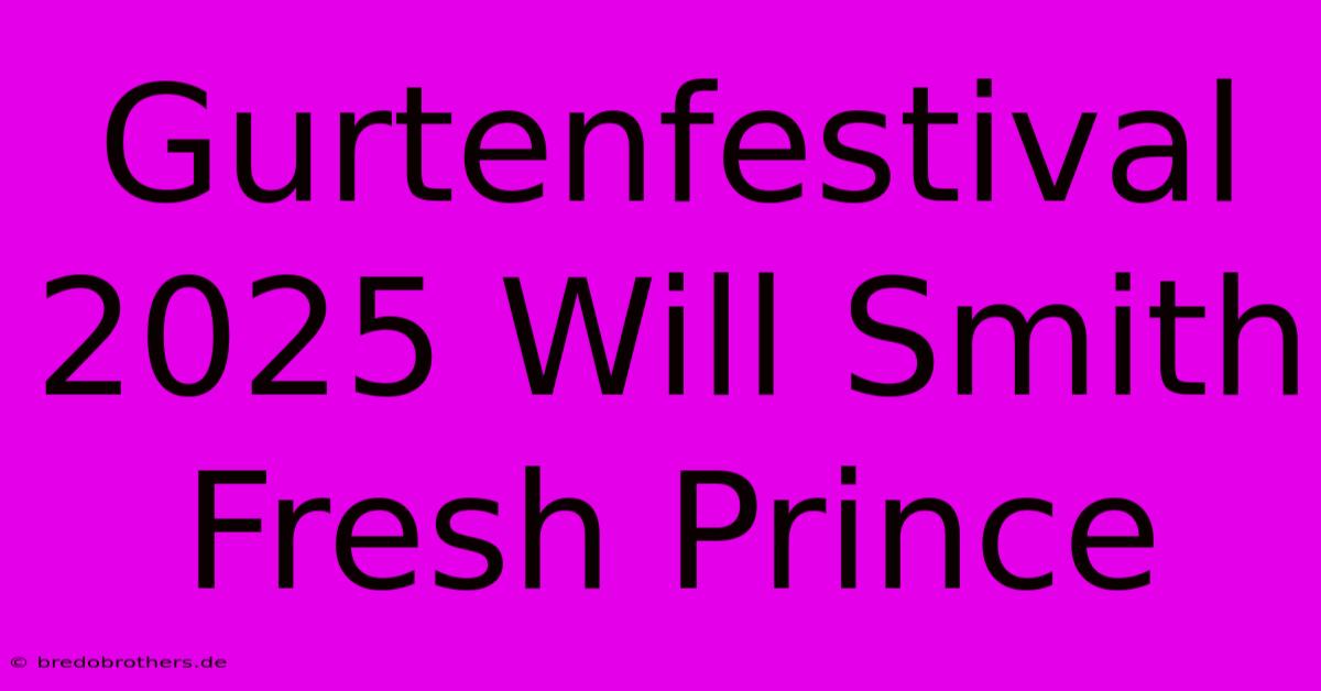 Gurtenfestival 2025 Will Smith Fresh Prince