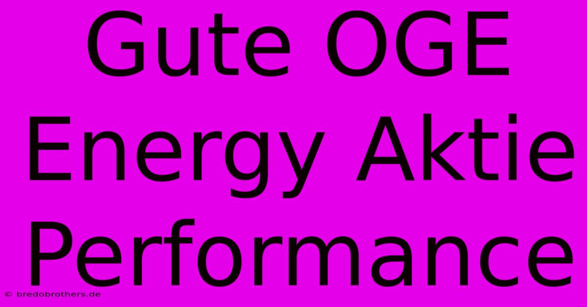 Gute OGE Energy Aktie Performance