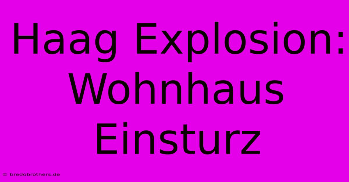 Haag Explosion: Wohnhaus Einsturz