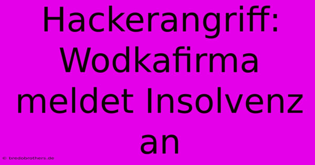 Hackerangriff: Wodkafirma Meldet Insolvenz An