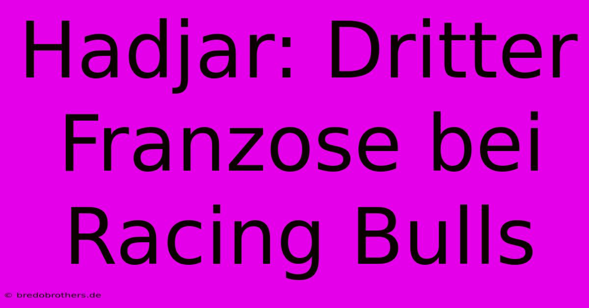 Hadjar: Dritter Franzose Bei Racing Bulls