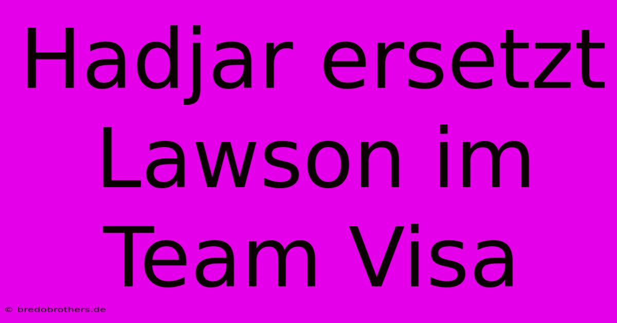 Hadjar Ersetzt Lawson Im Team Visa