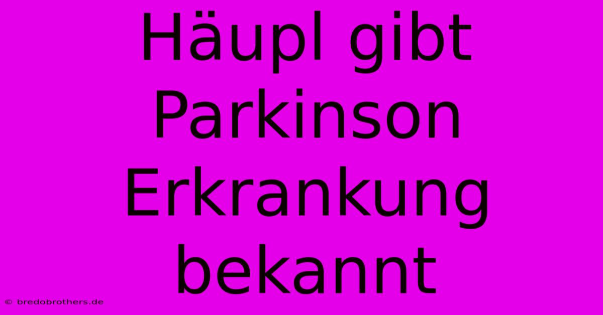 Häupl Gibt Parkinson Erkrankung Bekannt