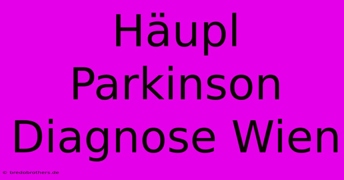 Häupl Parkinson Diagnose Wien