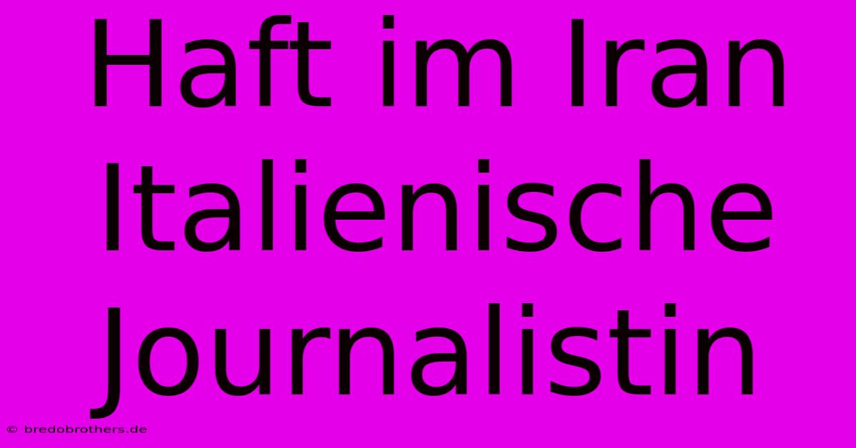 Haft Im Iran Italienische Journalistin