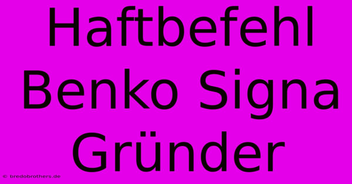 Haftbefehl Benko Signa Gründer