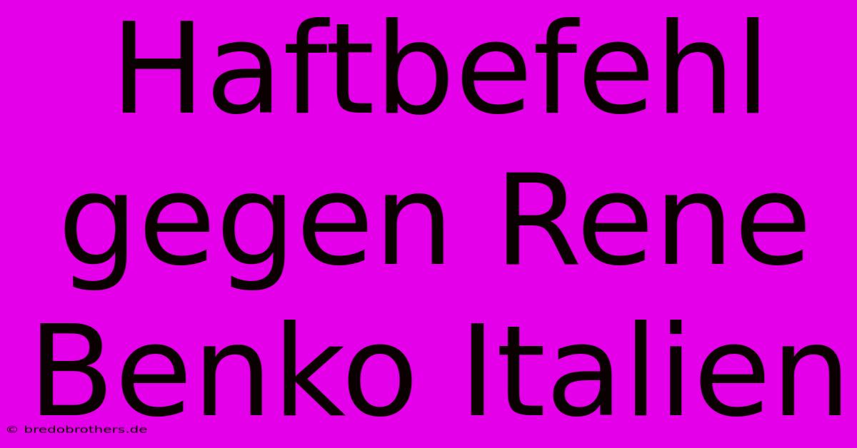 Haftbefehl Gegen Rene Benko Italien