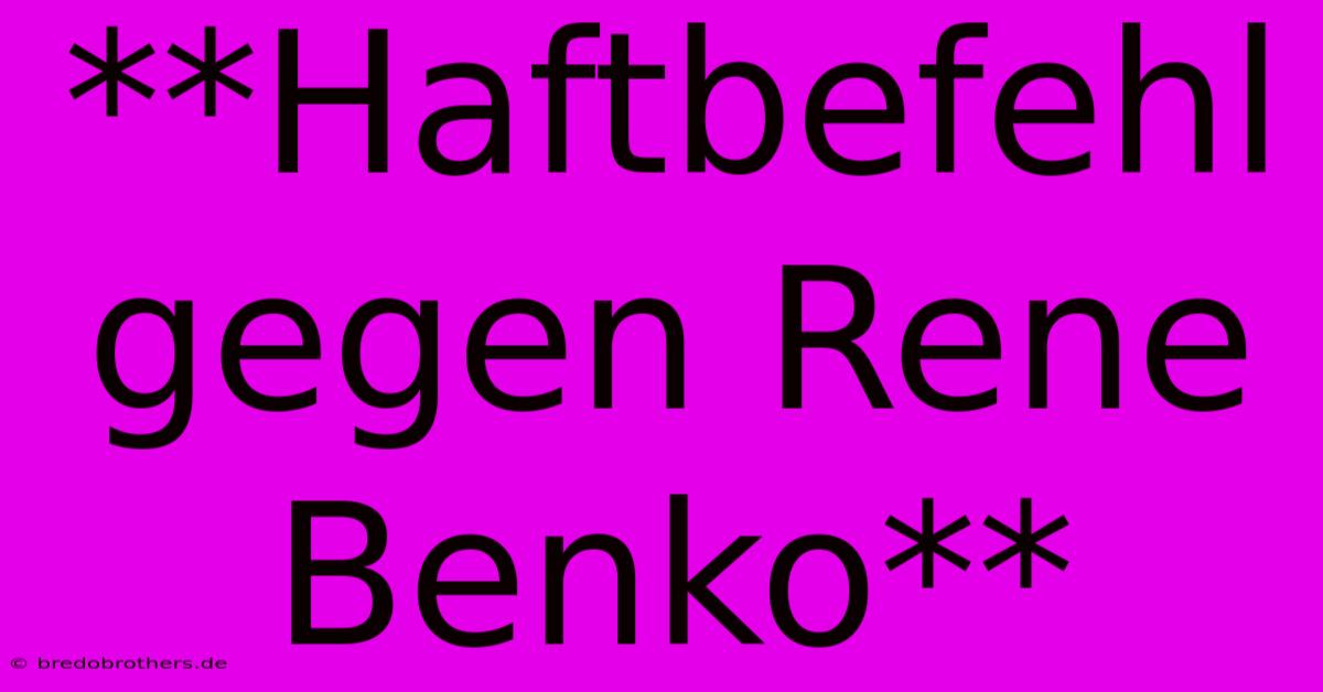 **Haftbefehl Gegen Rene Benko**