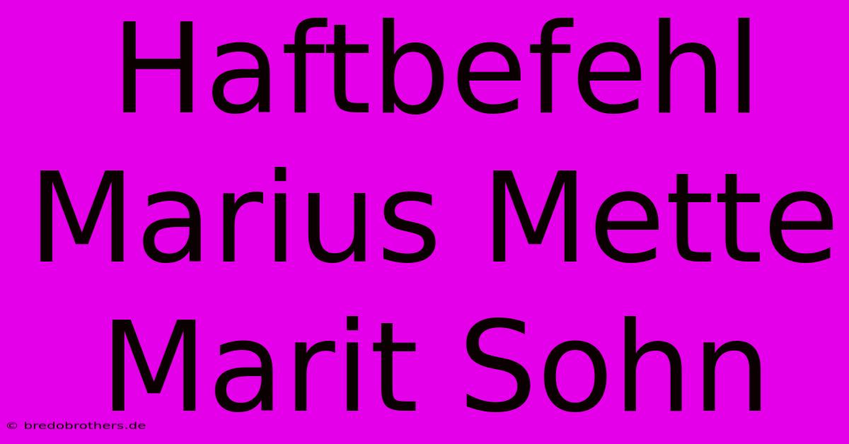 Haftbefehl Marius Mette Marit Sohn