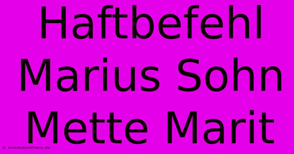 Haftbefehl Marius Sohn Mette Marit