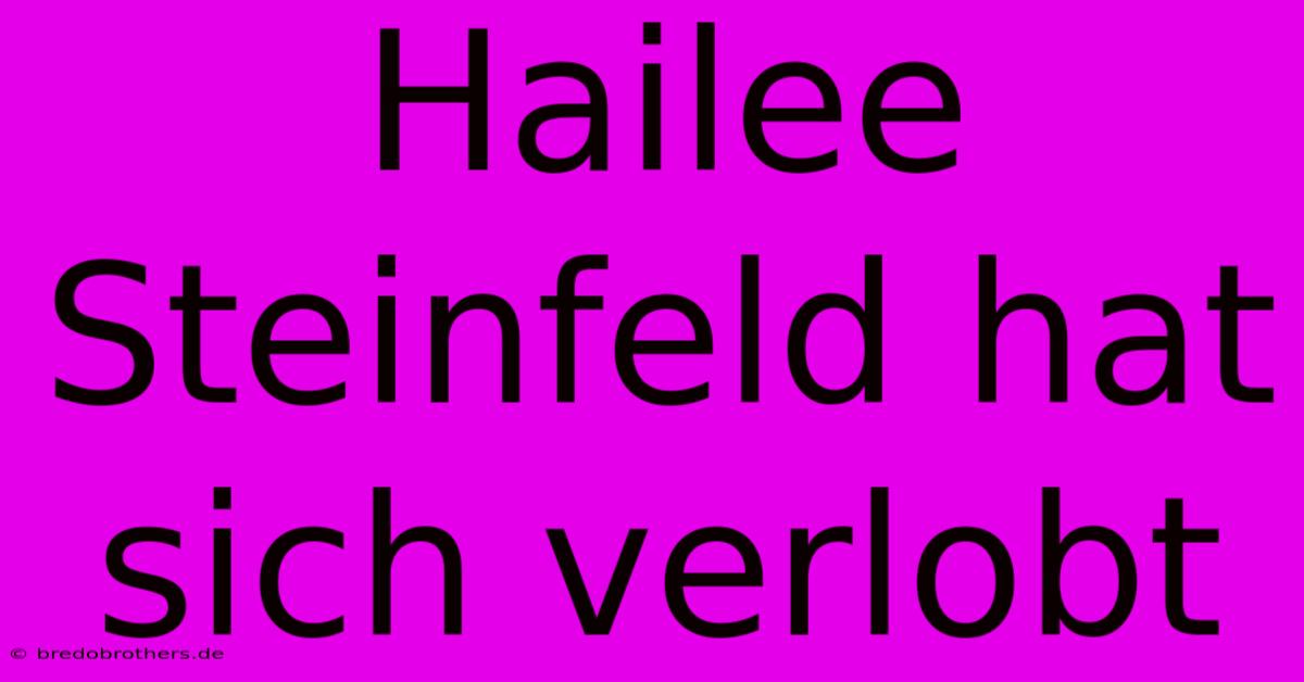 Hailee Steinfeld Hat Sich Verlobt