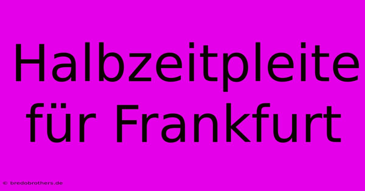 Halbzeitpleite Für Frankfurt