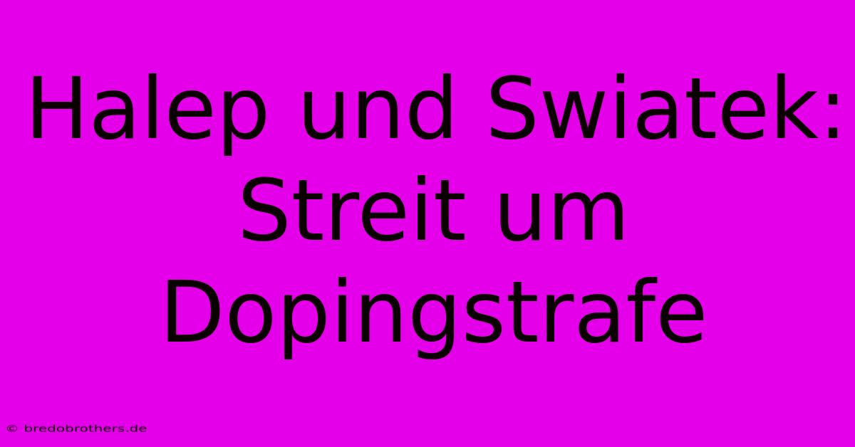 Halep Und Swiatek: Streit Um Dopingstrafe