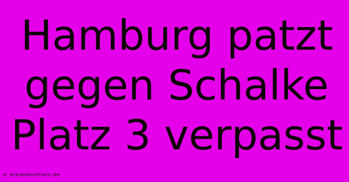 Hamburg Patzt Gegen Schalke Platz 3 Verpasst