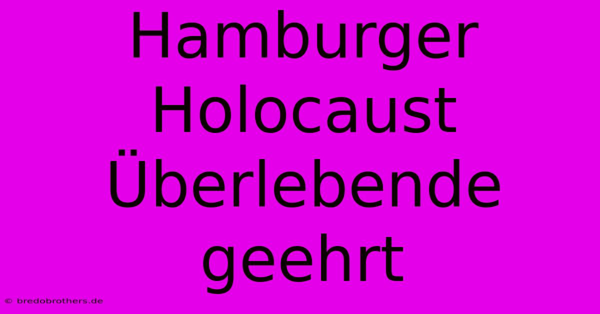 Hamburger Holocaust Überlebende Geehrt