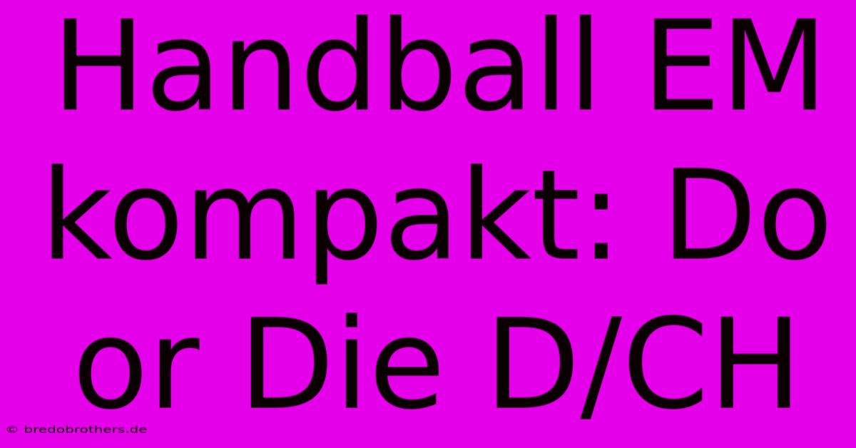 Handball EM Kompakt: Do Or Die D/CH