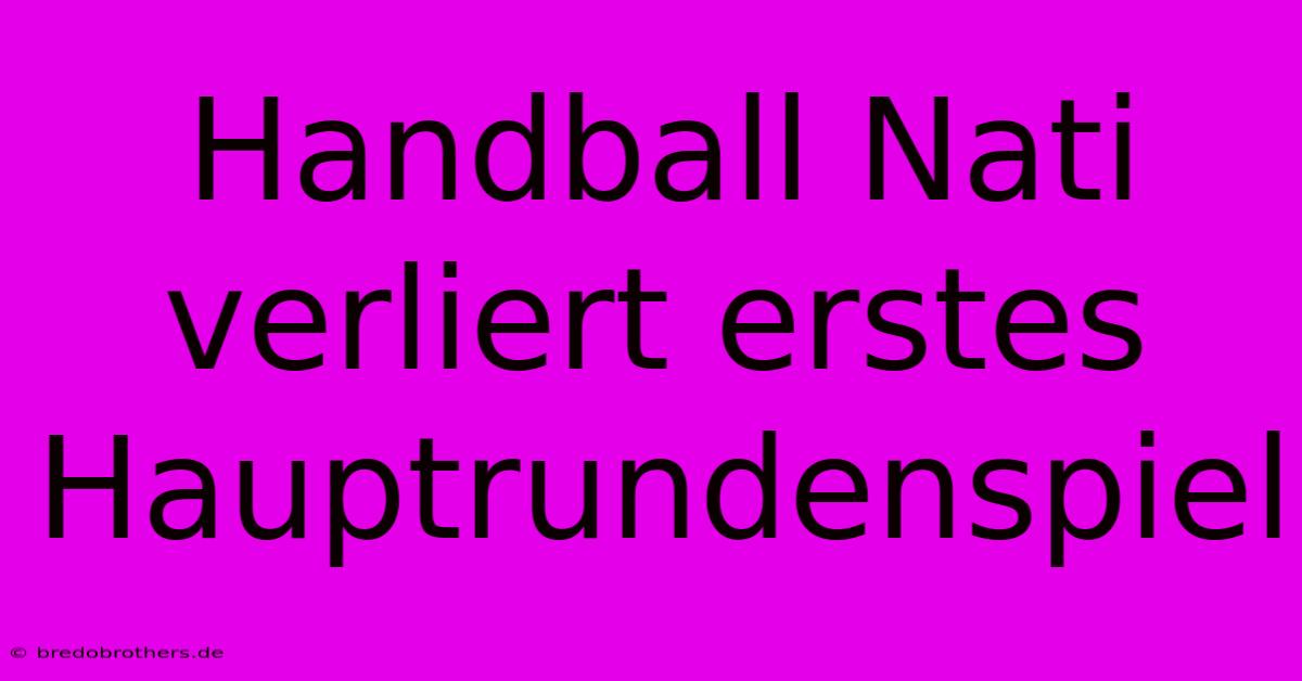 Handball Nati Verliert Erstes Hauptrundenspiel