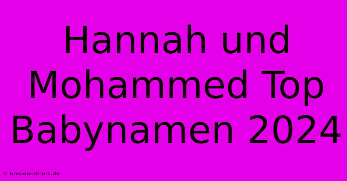 Hannah Und Mohammed Top Babynamen 2024