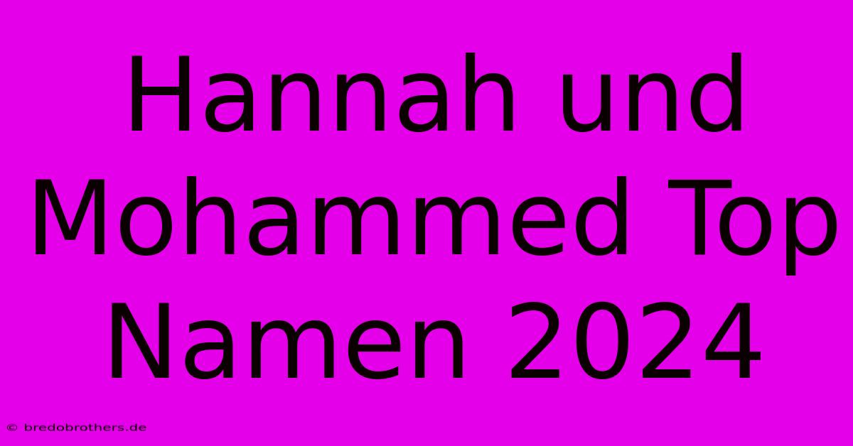 Hannah Und Mohammed Top Namen 2024