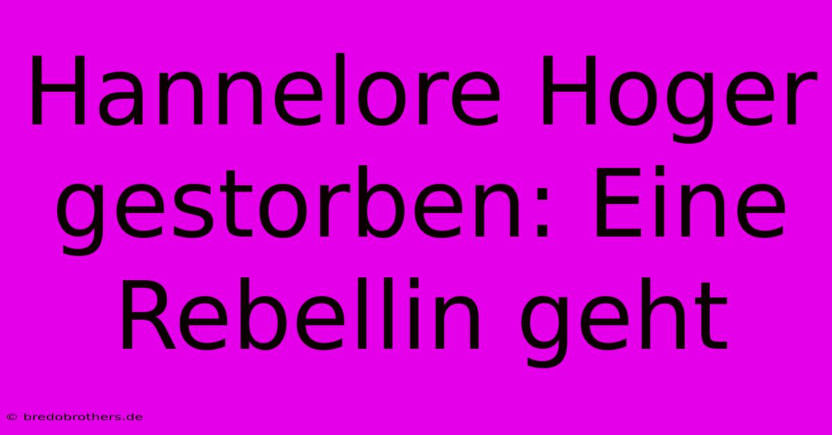 Hannelore Hoger Gestorben: Eine Rebellin Geht