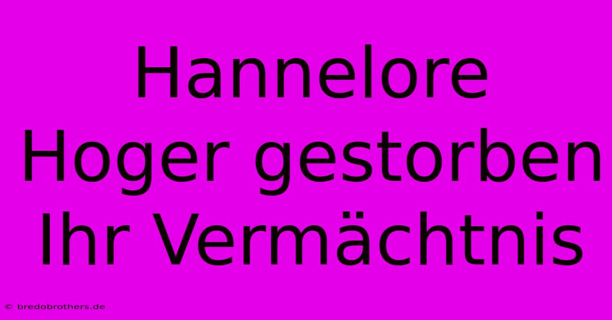 Hannelore Hoger Gestorben Ihr Vermächtnis