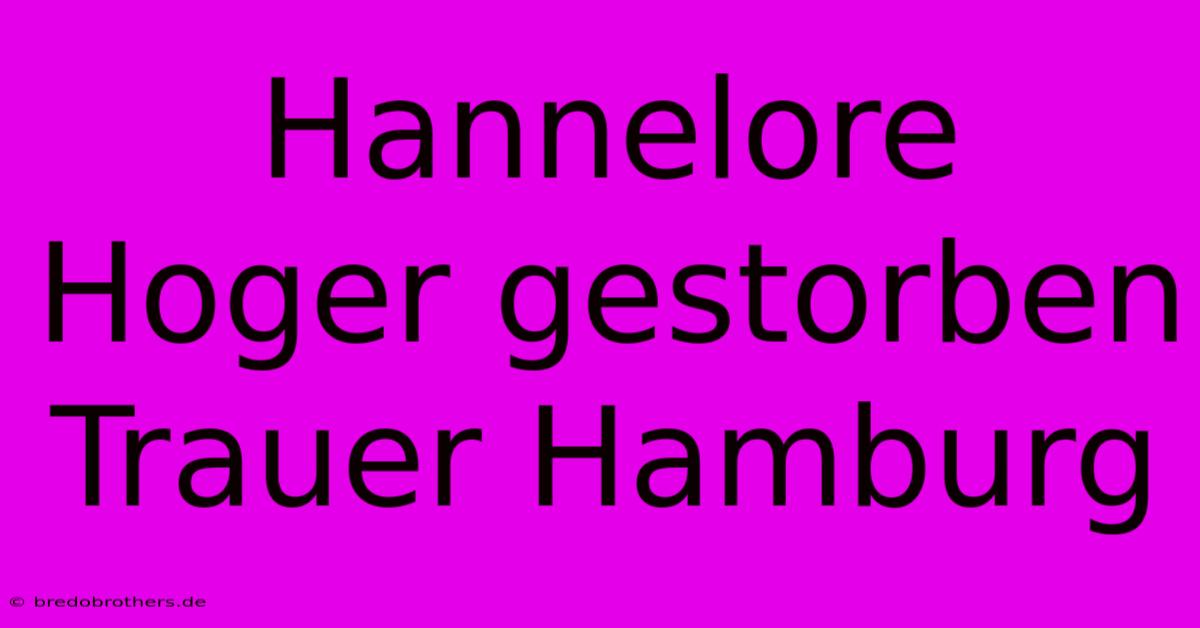 Hannelore Hoger Gestorben Trauer Hamburg