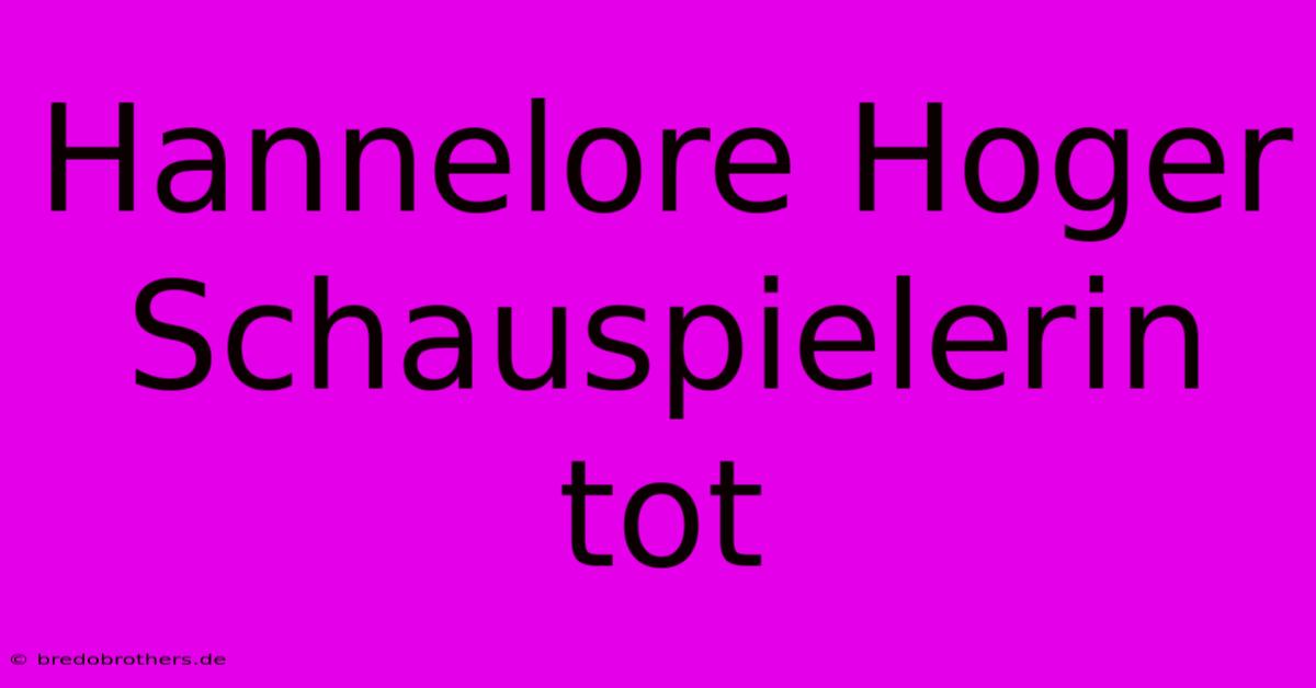 Hannelore Hoger Schauspielerin Tot